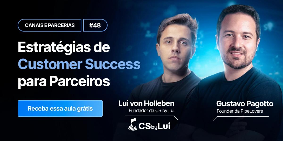 Estratégias de Customer Success para Parceiros com Lui von Holleben da CS by Lui